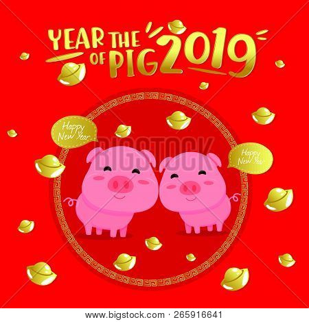 Happy Chinese New Year 2019 Year Of The Pig. Chinese Characters Mean Happy New Year, Wealthy, Zodiac