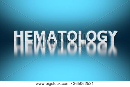 Scientific Medical Term Definition Hematology Written In Bold White Letters On Blue Background. 3d I