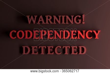 Warning Message With Words Codependency Detected Written In Bold Red Letters On Red Background. 3d I