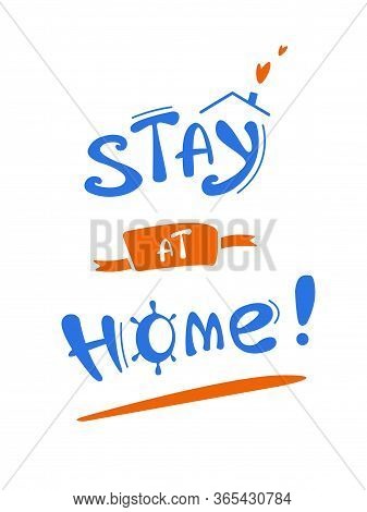Stay At Home. Be Safe. Poster For Motivation. Vector Lettering Illustration For Prints And Banners, 