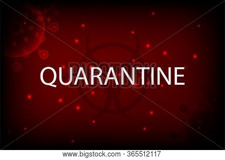 Corona-virus Molecules And White Quarantine Inscription With Biological Hazard Warning Sign On The B
