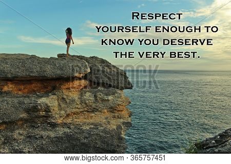 Inspirational Motivational Quote - Respect Yourself Enough To Know You Deserve The Very Best. With B