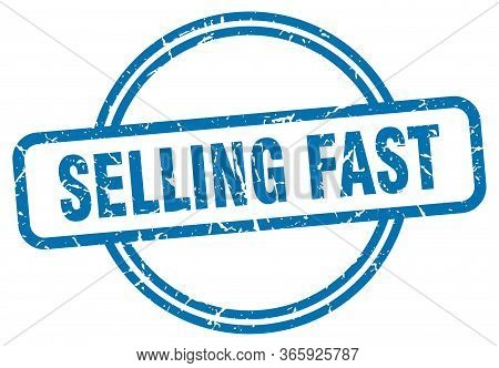 Selling Fast Stamp. Selling Fast Round Vintage Grunge Sign. Selling Fast
