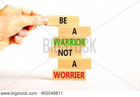 Warrior Or Worrier Symbol. Concept Words Be A Warrior Not A Worrier On Wooden Blocks On A Beautiful 