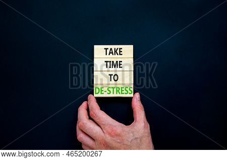 Take Time To De-stress Symbol. Concept Words Take Time To De-stress On Wooden Blocks. Beautiful Blac