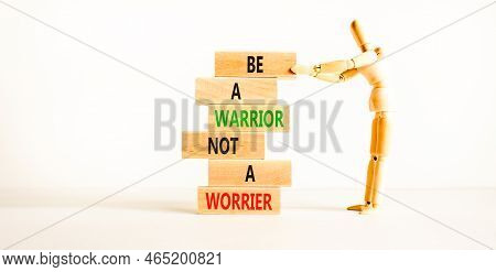 Warrior Or Worrier Symbol. Concept Words Be A Warrior Not A Worrier On Wooden Blocks On A Beautiful 