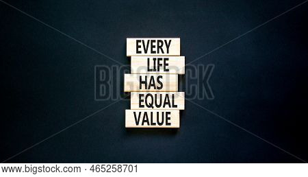 Every Life Has Equal Value Symbol. Concept Words Every Life Has Equal Value On Wooden Blocks. Beauti