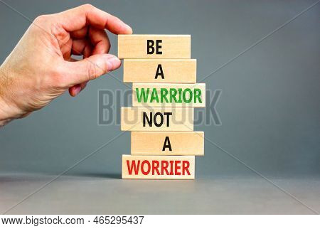 Warrior Or Worrier Symbol. Concept Words Be A Warrior Not A Worrier On Wooden Blocks On A Beautiful 