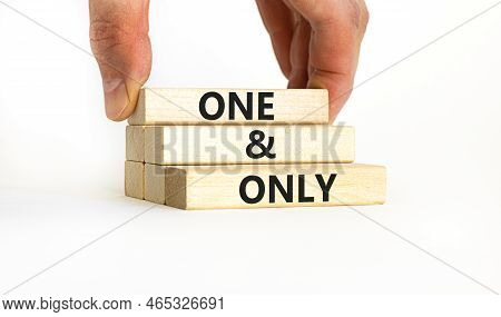 One And Only Symbol. Concept Words One And Only On Wooden Blocks On A Beautiful White Table White Ba