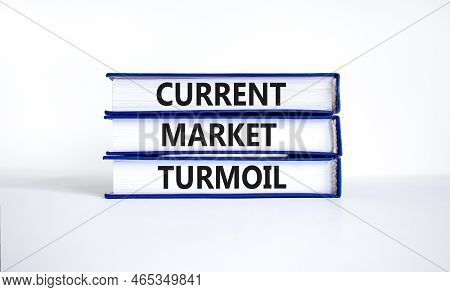 Current Market Turmoil Symbol. Concept Words Current Market Turmoil On Books On A Beautiful White Ta