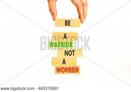 Warrior Or Worrier Symbol. Concept Words Be A Warrior Not A Worrier On Wooden Blocks On A Beautiful 