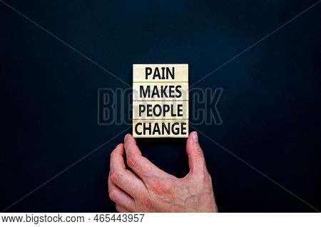 Pain Makes People Change Symbol. Concept Words Pain Makes People Change On Wooden Blocks On A Beauti
