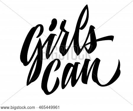 Girls Can, Modern Feminist Slogan In Trendy Hand Drawn Expressive Brush Calligraphy Lettering Design