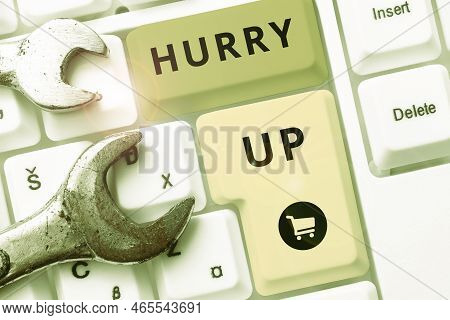 Conceptual Caption Hurry Up. Business Showcase Asking Someone To Do A Job Very Fast Quickly Lets Go 
