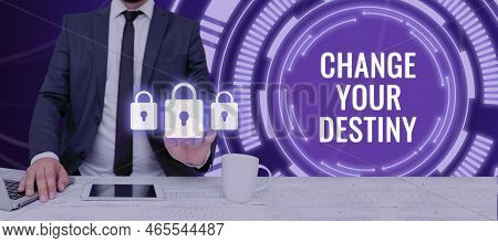 Inspiration Showing Sign Change Your Destiny. Conceptual Photo Choosing The Right Actions To Manipul