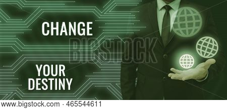 Conceptual Display Change Your Destiny. Word For Choosing The Right Actions To Manipulate Predetermi