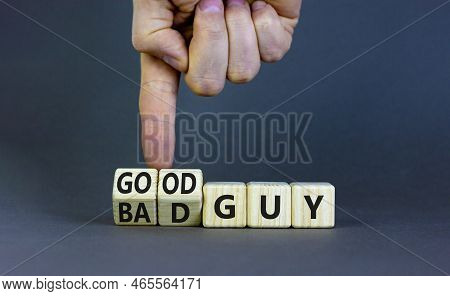 Good Or Bad Guy Symbol. Businessman Turns Cubes And Changes Concept Words Bad Guy To Good Guy. Beaut