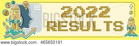Text Sign Showing 2022 Results. Concept Meaning Any Outcome Of An Action Or Event That Happens In Th