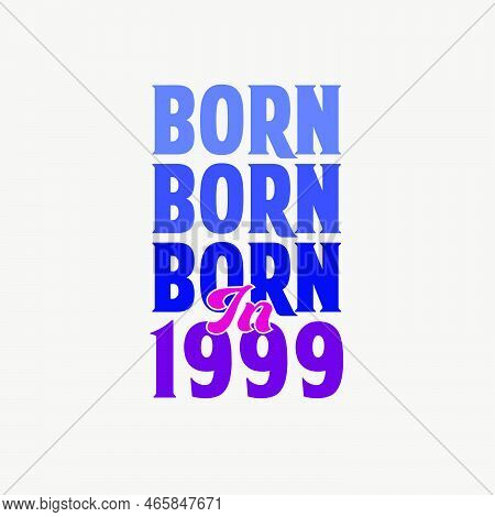 Born In 1999. Birthday Celebration For Those Born In The Year 1999
