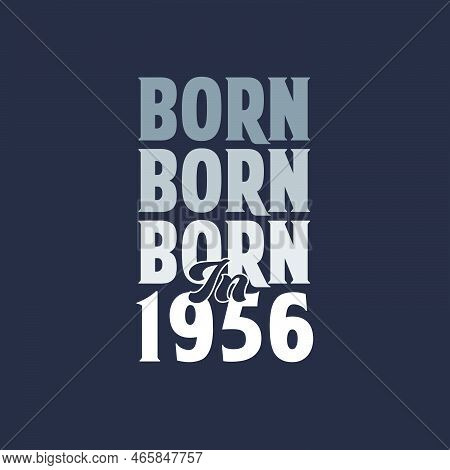 Born In 1956. Birthday Quotes Design For 1956 Vector Illustration