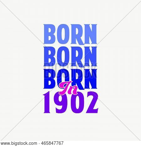 Born In 1902. Birthday Celebration For Those Born In The Year 1902
