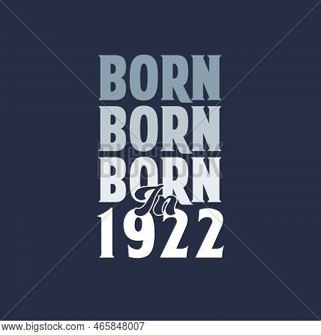 Born In 1922. Birthday Quotes Design For 1922 Vector Illustration