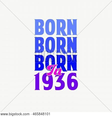 Born In 1936. Birthday Celebration For Those Born In The Year 1936