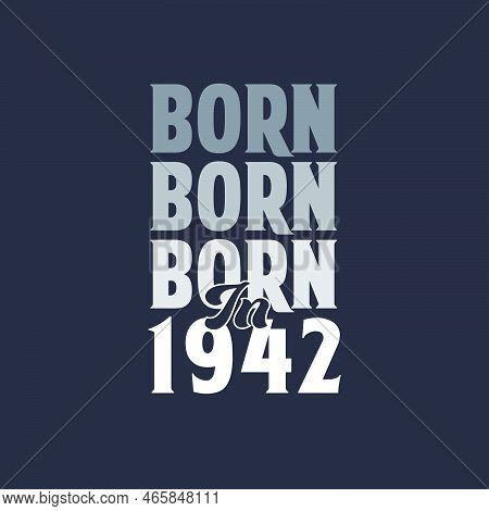 Born In 1942. Birthday Quotes Design For 1942 Vector Illustration
