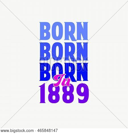 Born In 1889. Birthday Celebration For Those Born In The Year 1889
