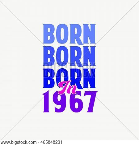 Born In 1967. Birthday Celebration For Those Born In The Year 1967
