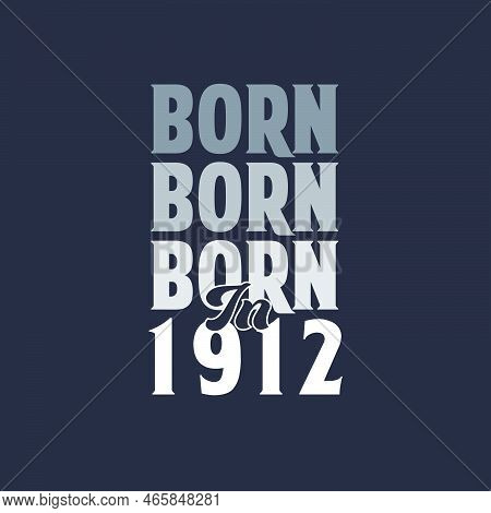 Born In 1912. Birthday Quotes Design For 1912 Vector Illustration