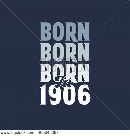 Born In 1906. Birthday Quotes Design For 1906 Vector Illustration