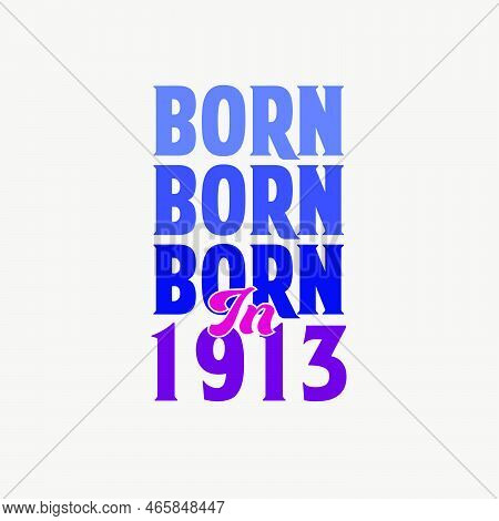Born In 1913. Birthday Celebration For Those Born In The Year 1913
