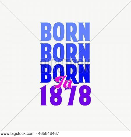Born In 1878. Birthday Celebration For Those Born In The Year 1878