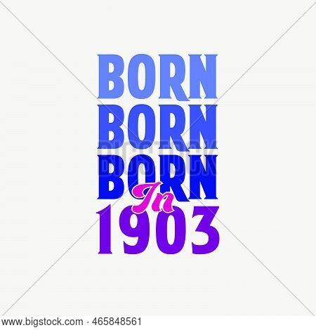 Born In 1903. Birthday Celebration For Those Born In The Year 1903