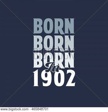Born In 1902. Birthday Quotes Design For 1902 Vector Illustration