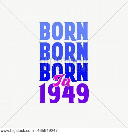 Born In 1949. Birthday Celebration For Those Born In The Year 1949