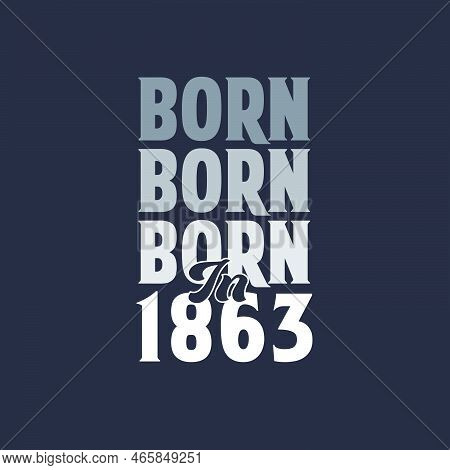 Born In 1863. Birthday Quotes Design For 1863 Vector Illustration