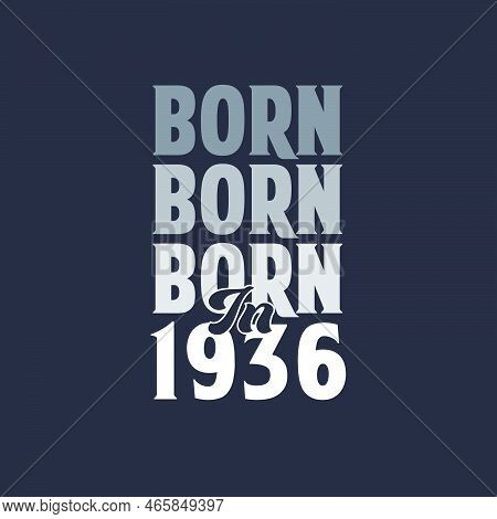 Born In 1936. Birthday Quotes Design For 1936 Vector Illustration
