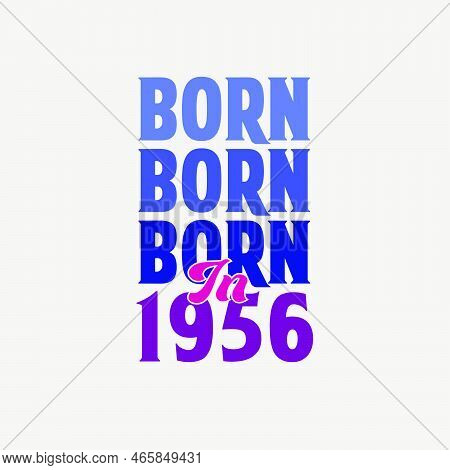 Born In 1956. Birthday Celebration For Those Born In The Year 1956
