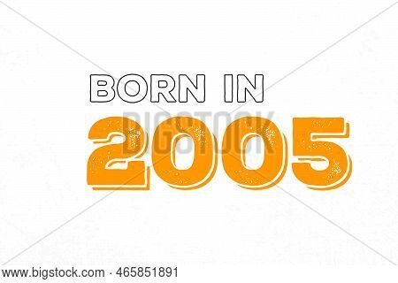 Born In 2005. Proud 2005 Birthday Gift Tshirt Design