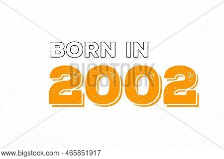 Born In 2002. Proud 2002 Birthday Gift Tshirt Design