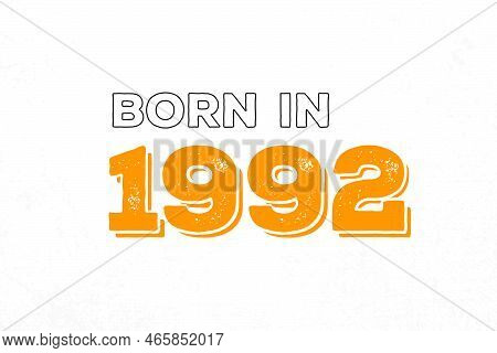Born In 1992. Proud 1992 Birthday Gift Tshirt Design