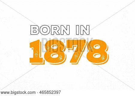 Born In 1878. Proud 1878 Birthday Gift Tshirt Design