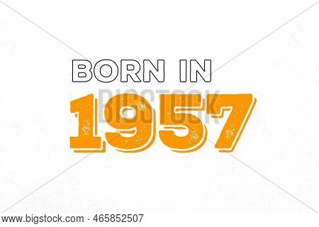 Born In 1957. Proud 1957 Birthday Gift Tshirt Design