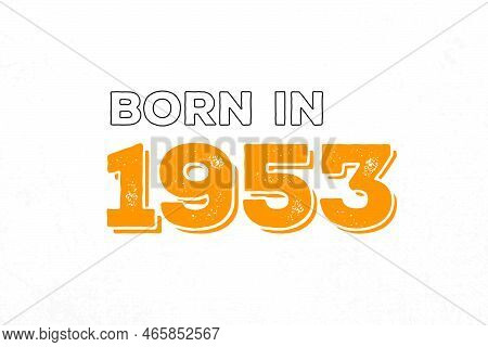 Born In 1953. Proud 1953 Birthday Gift Tshirt Design