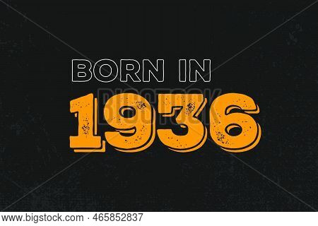 Born In 1936 Birthday Quote Design For Those Born In The Year 1936