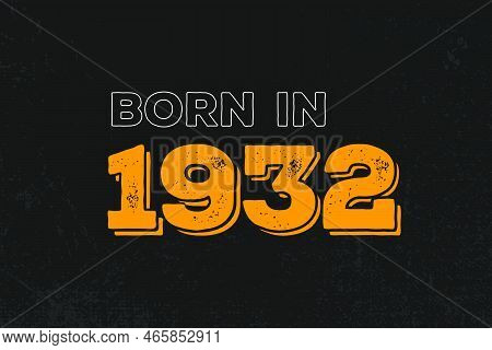 Born In 1932 Birthday Quote Design For Those Born In The Year 1932