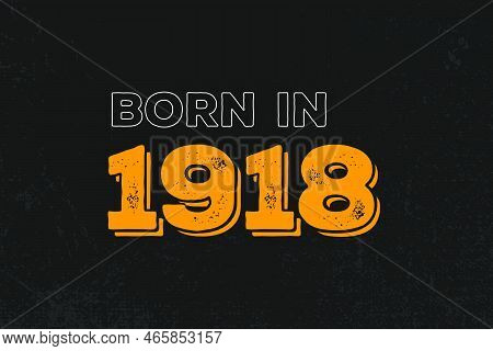 Born In 1918 Birthday Quote Design For Those Born In The Year 1918