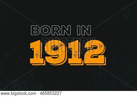Born In 1912 Birthday Quote Design For Those Born In The Year 1912